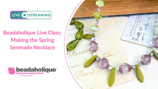 Beadaholique Live Class Replay: Making the Spring Serenade Necklace
